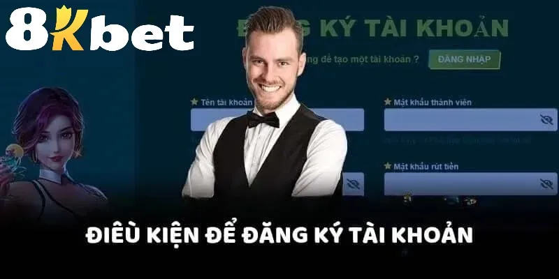 Điều kiện đăng ký 8KBET