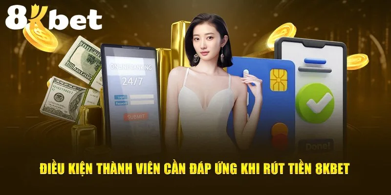 Rút tiền 8KBET lần đầu tiên cần phải xác thực tài khoản