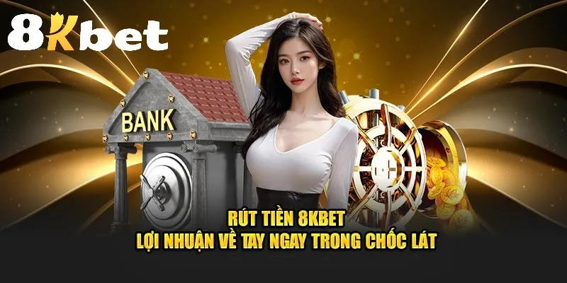 Rút tiền 8KBET xử lý siêu tốc